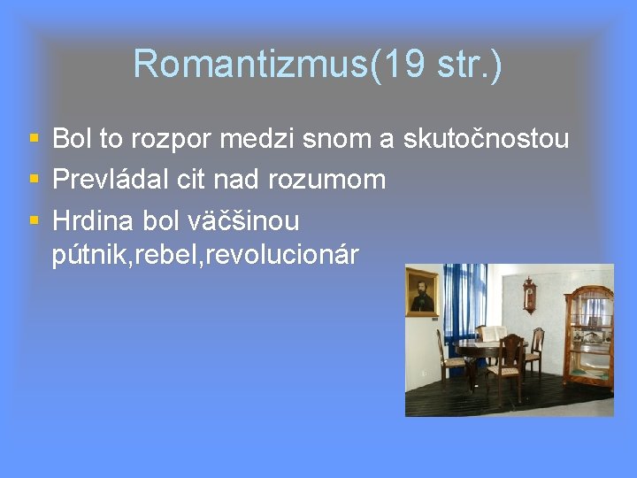 Romantizmus(19 str. ) Bol to rozpor medzi snom a skutočnostou Prevládal cit nad rozumom