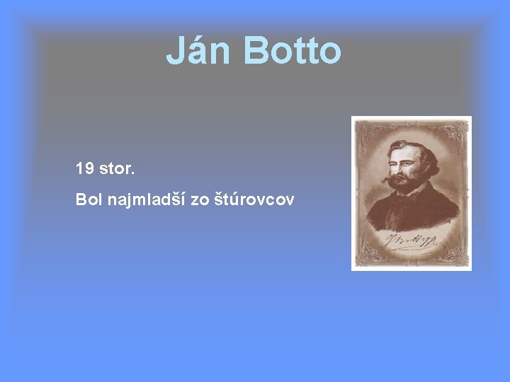 Ján Botto 19 stor. Bol najmladší zo štúrovcov 