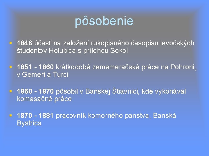 pôsobenie 1846 účasť na založení rukopisného časopisu levočských študentov Holubica s prílohou Sokol 1851