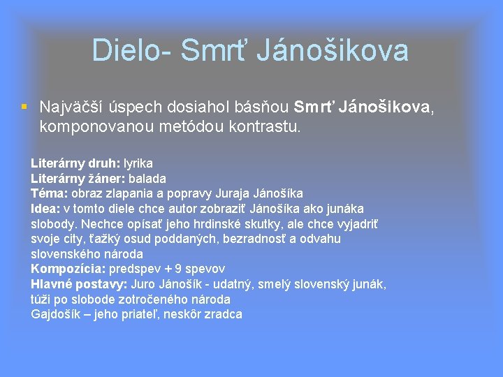 Dielo- Smrť Jánošikova Najväčší úspech dosiahol básňou Smrť Jánošikova, komponovanou metódou kontrastu. Literárny druh: