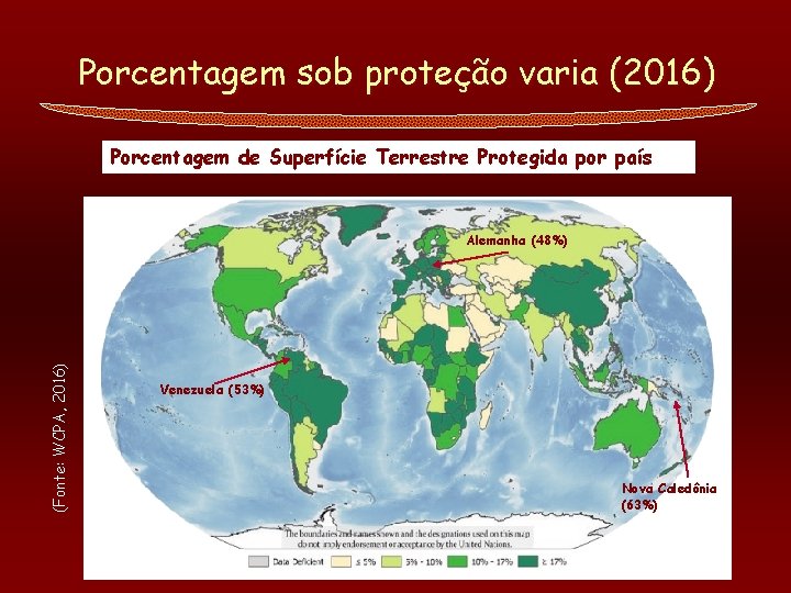 Porcentagem sob proteção varia (2016) Porcentagem de Superfície Terrestre Protegida por país (Fonte: WCPA,