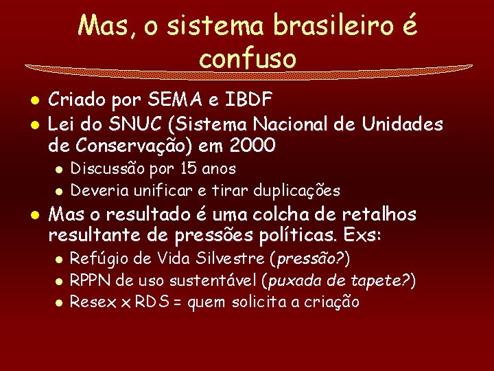 Mas, o sistema brasileiro é confuso l l Criado por SEMA e IBDF Lei