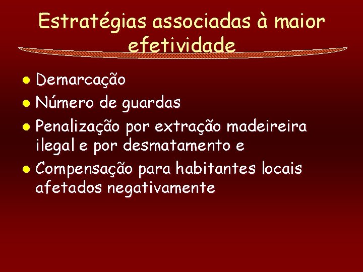 Estratégias associadas à maior efetividade Demarcação l Número de guardas l Penalização por extração