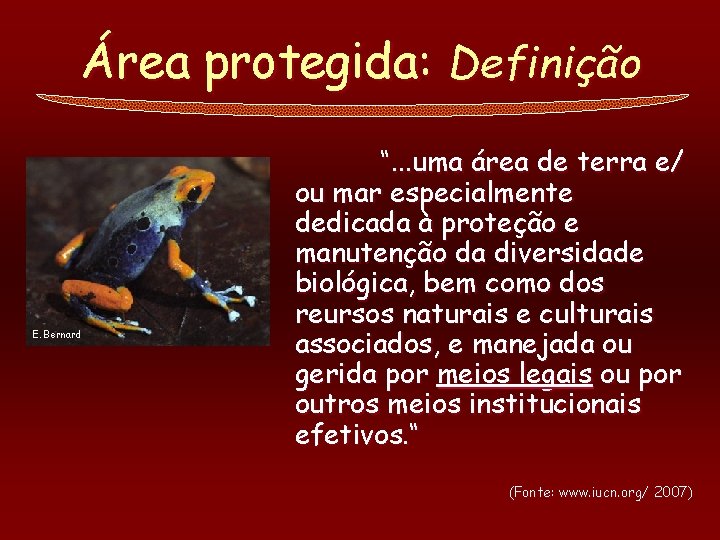 Área protegida: Definição E. Bernard “. . . uma área de terra e/ ou