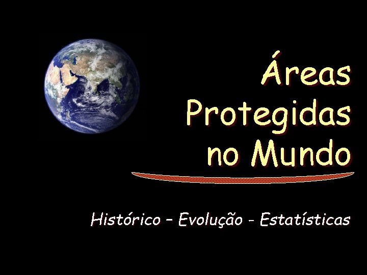 Áreas Protegidas no Mundo Histórico – Evolução - Estatísticas 