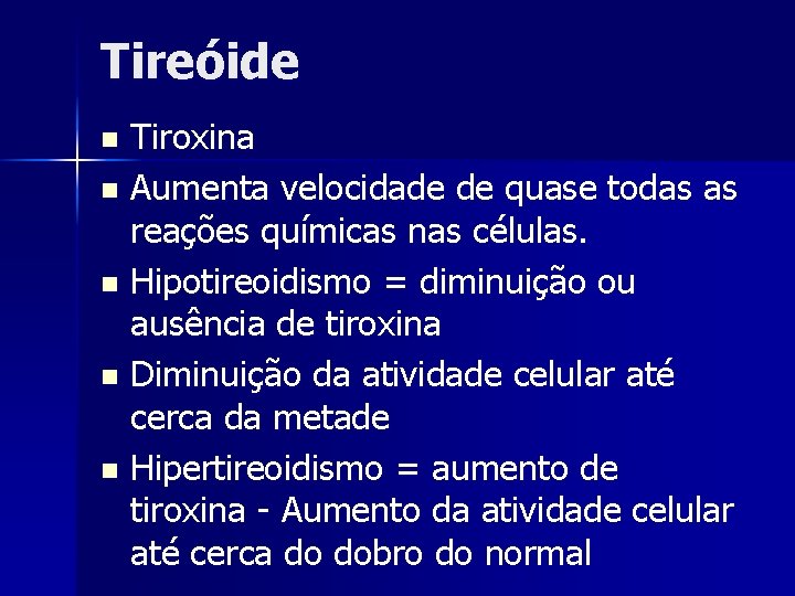 Tireóide Tiroxina n Aumenta velocidade de quase todas as reações químicas nas células. n