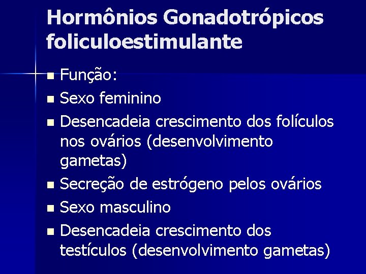 Hormônios Gonadotrópicos foliculoestimulante Função: n Sexo feminino n Desencadeia crescimento dos folículos nos ovários
