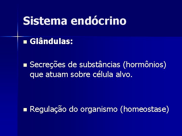 Sistema endócrino n Glândulas: n Secreções de substâncias (hormônios) que atuam sobre célula alvo.