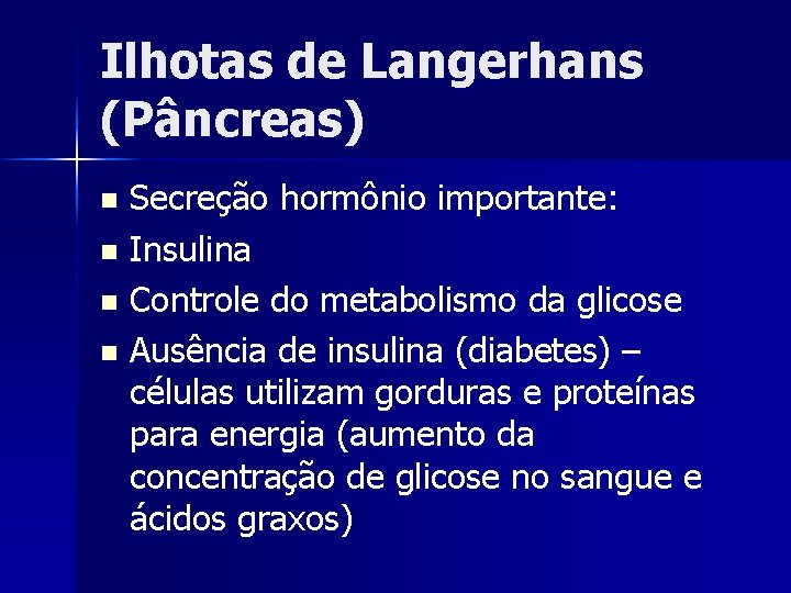 Ilhotas de Langerhans (Pâncreas) Secreção hormônio importante: n Insulina n Controle do metabolismo da