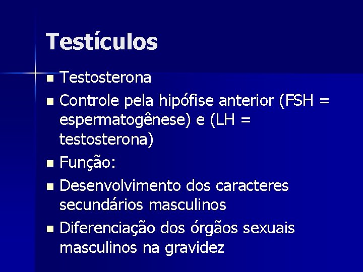 Testículos Testosterona n Controle pela hipófise anterior (FSH = espermatogênese) e (LH = testosterona)