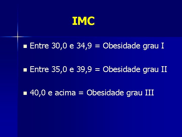 IMC n Entre 30, 0 e 34, 9 = Obesidade grau I n Entre