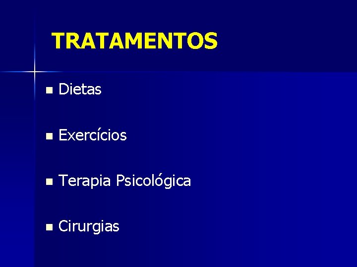 TRATAMENTOS n Dietas n Exercícios n Terapia Psicológica n Cirurgias 