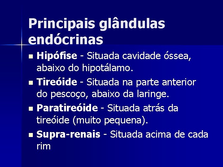 Principais glândulas endócrinas Hipófise - Situada cavidade óssea, abaixo do hipotálamo. n Tireóide -