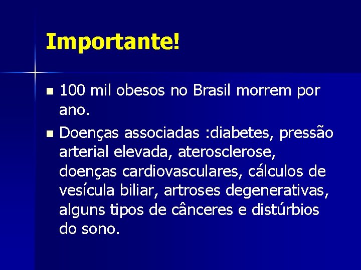 Importante! 100 mil obesos no Brasil morrem por ano. n Doenças associadas : diabetes,