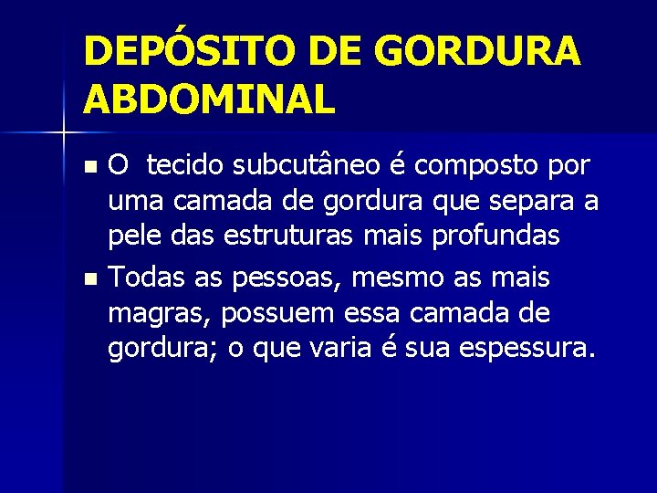 DEPÓSITO DE GORDURA ABDOMINAL O tecido subcutâneo é composto por uma camada de gordura