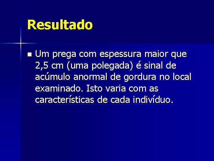 Resultado n Um prega com espessura maior que 2, 5 cm (uma polegada) é