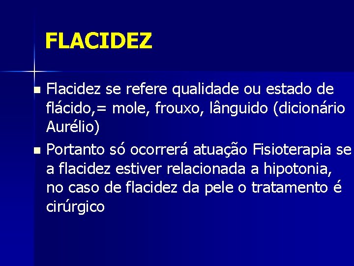 FLACIDEZ Flacidez se refere qualidade ou estado de flácido, = mole, frouxo, lânguido (dicionário