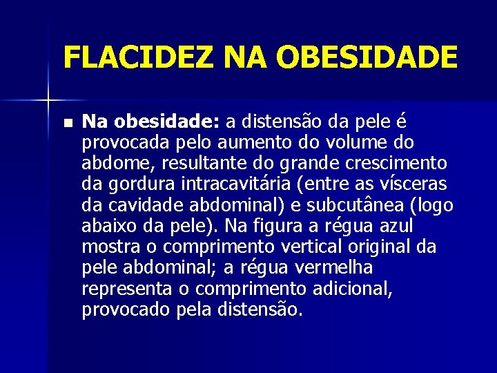 FLACIDEZ NA OBESIDADE n Na obesidade: a distensão da pele é provocada pelo aumento