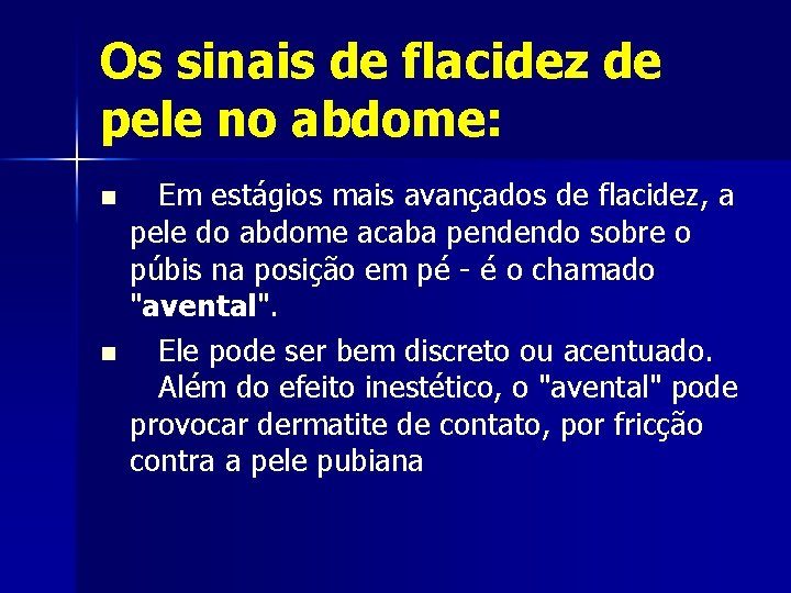 Os sinais de flacidez de pele no abdome: n n Em estágios mais avançados