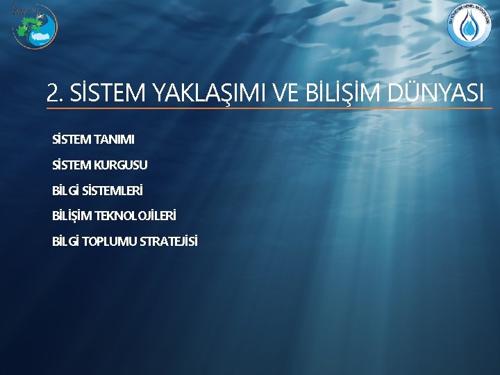 2. SİSTEM YAKLAŞIMI VE BİLİŞİM DÜNYASI SİSTEM TANIMI SİSTEM KURGUSU BİLGİ SİSTEMLERİ BİLİŞİM TEKNOLOJİLERİ