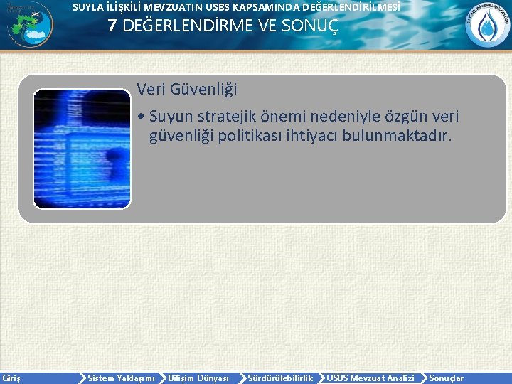 SUYLA İLİŞKİLİ MEVZUATIN USBS KAPSAMINDA DEĞERLENDİRİLMESİ 7 DEĞERLENDİRME VE SONUÇ Veri Güvenliği • Suyun