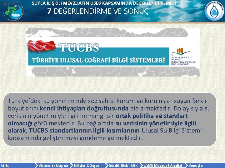 SUYLA İLİŞKİLİ MEVZUATIN USBS KAPSAMINDA DEĞERLENDİRİLMESİ 7 DEĞERLENDİRME VE SONUÇ Türkiye’deki su yönetiminde söz