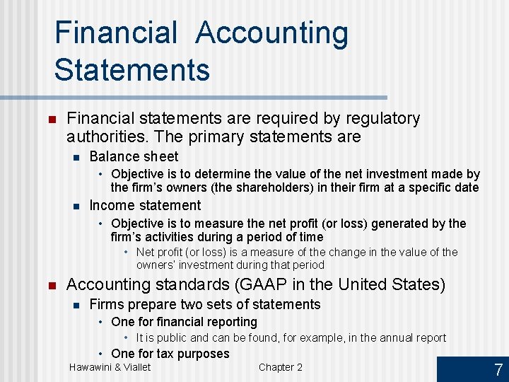 Financial Accounting Statements n Financial statements are required by regulatory authorities. The primary statements