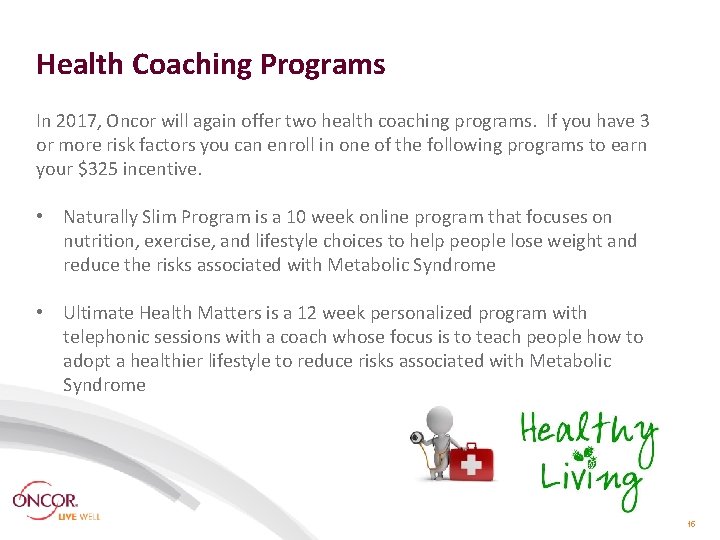 Health Coaching Programs In 2017, Oncor will again offer two health coaching programs. If