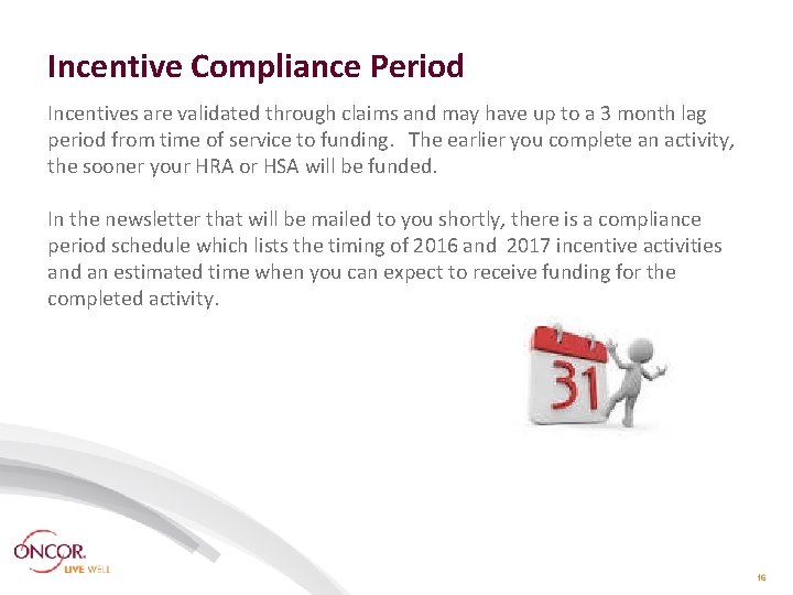 Incentive Compliance Period Incentives are validated through claims and may have up to a Incentive Compliance Period Incentives are validated through claims and may have up to a