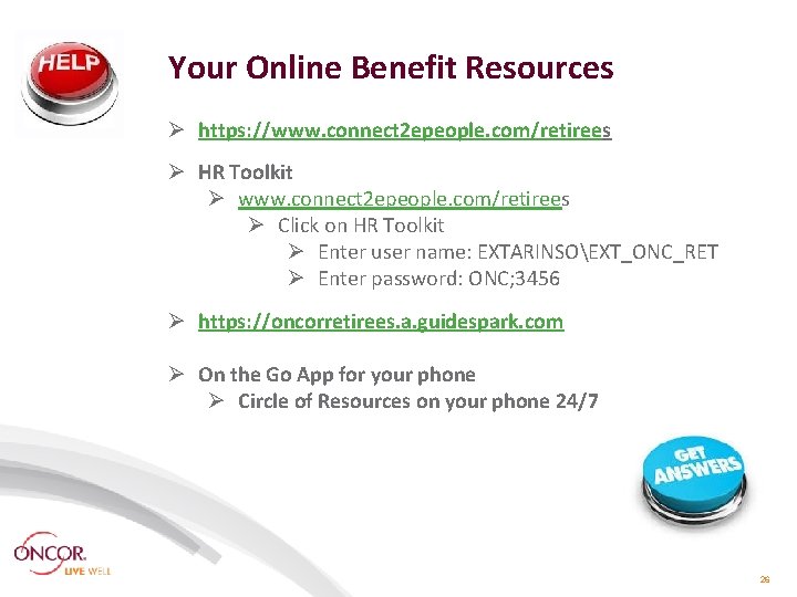 Your Online Benefit Resources Ø https: //www. connect 2 epeople. com/retirees Ø HR Toolkit