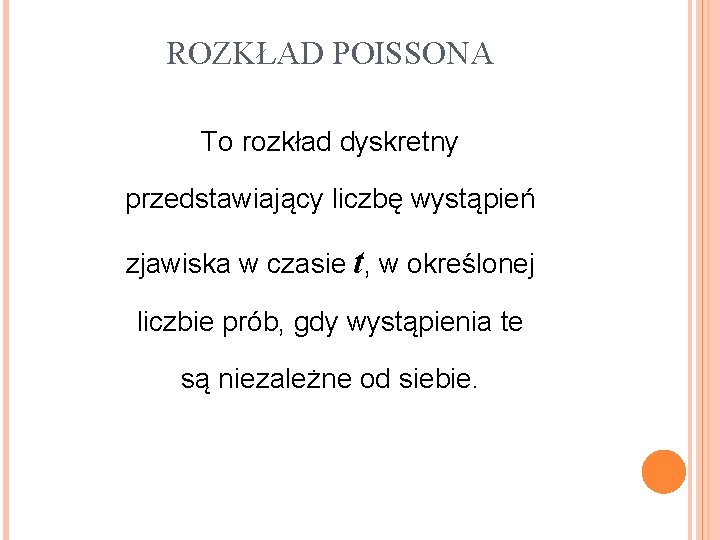 ROZKŁAD POISSONA To rozkład dyskretny przedstawiający liczbę wystąpień zjawiska w czasie t, w określonej