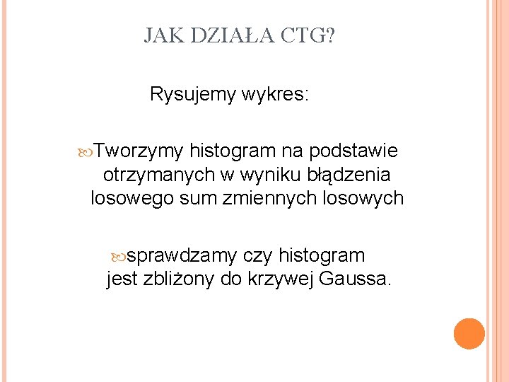 JAK DZIAŁA CTG? Rysujemy wykres: Tworzymy histogram na podstawie otrzymanych w wyniku błądzenia losowego