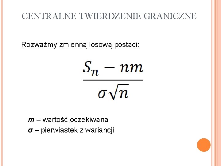 CENTRALNE TWIERDZENIE GRANICZNE Rozważmy zmienną losową postaci: m – wartość oczekiwana σ – pierwiastek