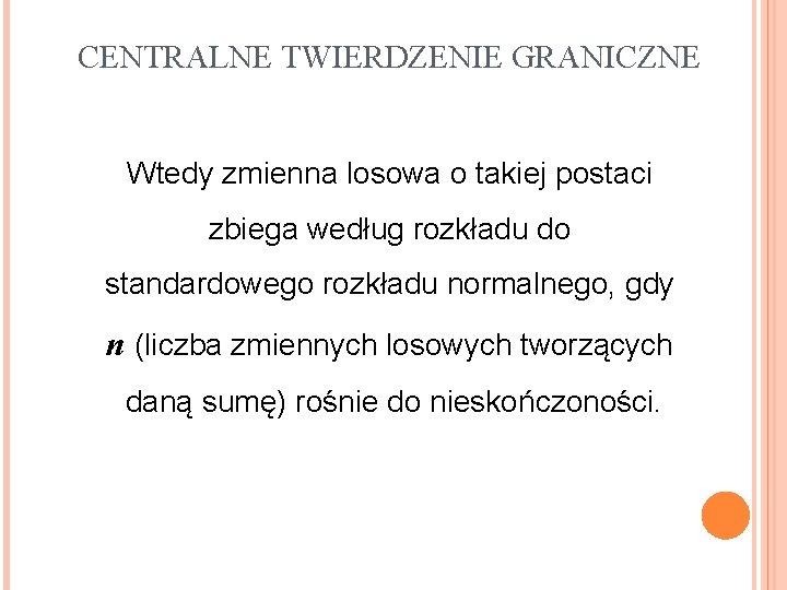CENTRALNE TWIERDZENIE GRANICZNE Wtedy zmienna losowa o takiej postaci zbiega według rozkładu do standardowego