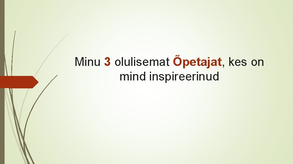 Minu 3 olulisemat Õpetajat, kes on mind inspireerinud 