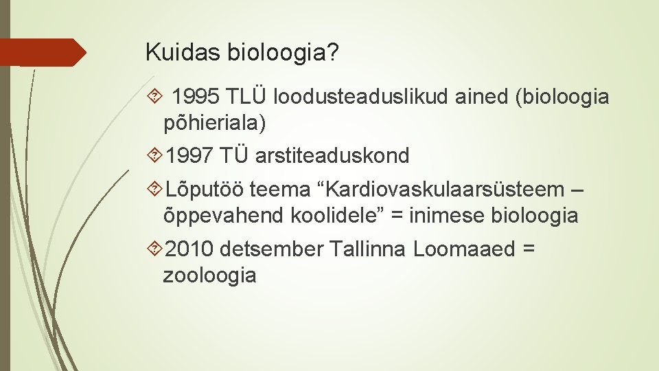 Kuidas bioloogia? 1995 TLÜ loodusteaduslikud ained (bioloogia põhieriala) 1997 TÜ arstiteaduskond Lõputöö teema “Kardiovaskulaarsüsteem