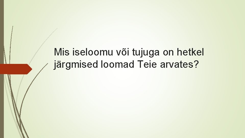 Mis iseloomu või tujuga on hetkel järgmised loomad Teie arvates? 