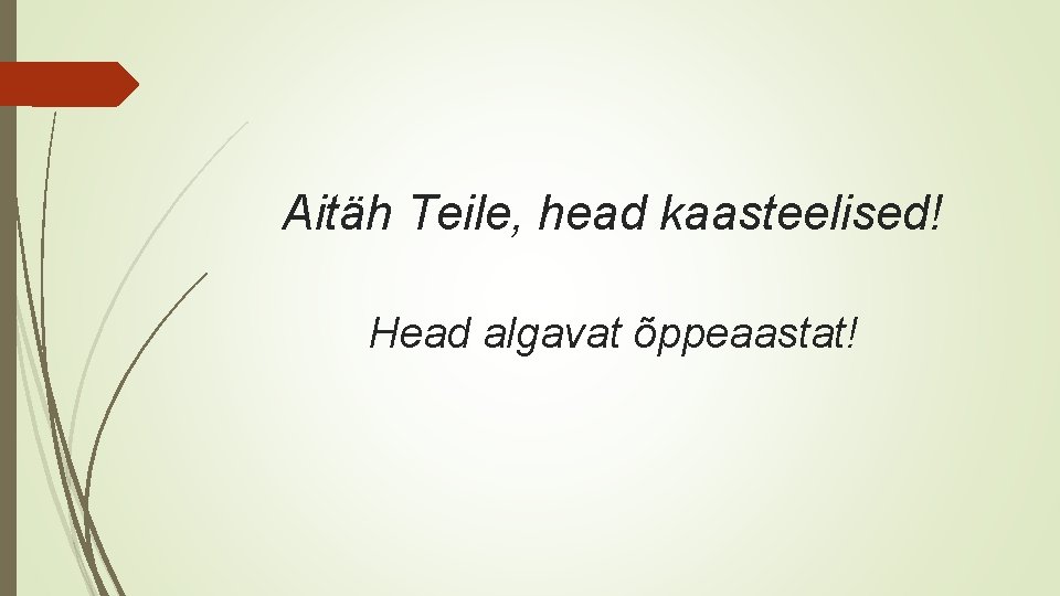 Aitäh Teile, head kaasteelised! Head algavat õppeaastat! 