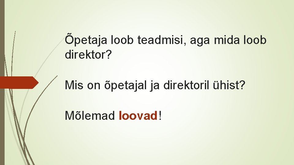 Õpetaja loob teadmisi, aga mida loob direktor? Mis on õpetajal ja direktoril ühist? Mõlemad