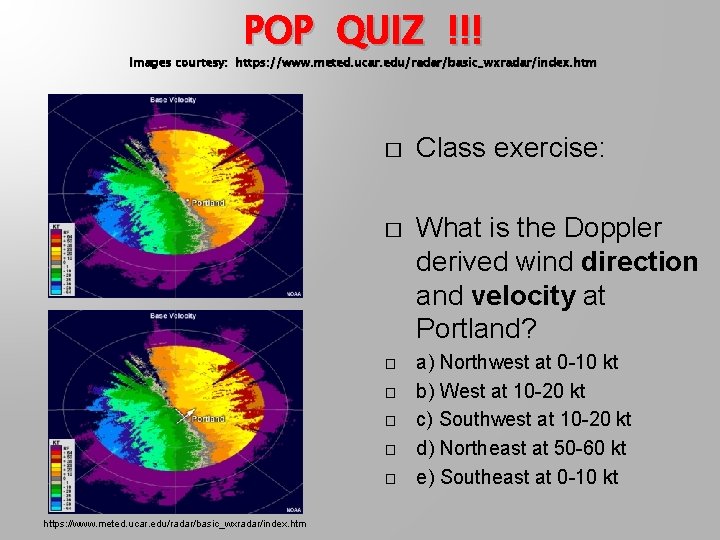 POP QUIZ !!! Images courtesy: https: //www. meted. ucar. edu/radar/basic_wxradar/index. htm � Class exercise: