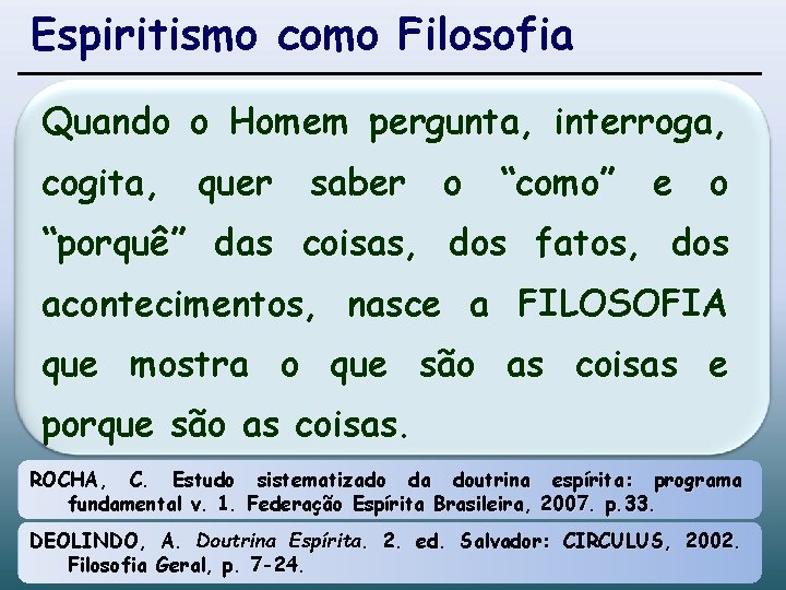 Espiritismo como Filosofia Quando o Homem pergunta, interroga, cogita, quer saber o “como” e