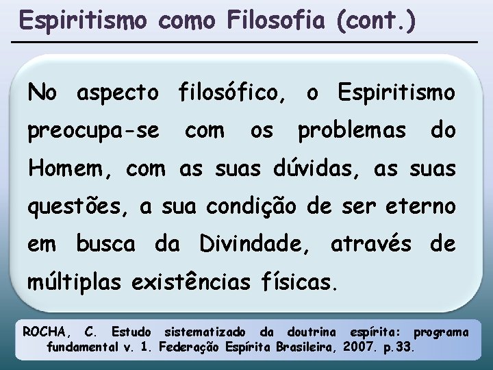 Espiritismo como Filosofia (cont. ) No aspecto filosófico, o Espiritismo preocupa-se com os problemas Espiritismo como Filosofia (cont. ) No aspecto filosófico, o Espiritismo preocupa-se com os problemas