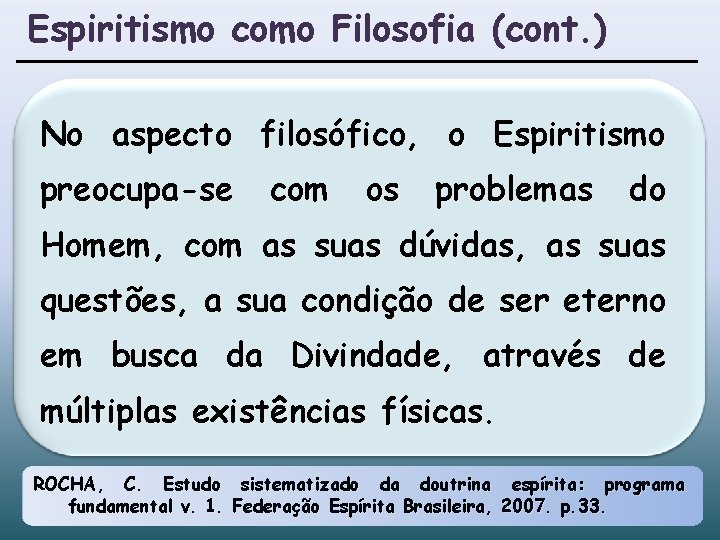 Espiritismo como Filosofia (cont. ) No aspecto filosófico, o Espiritismo preocupa-se com os problemas