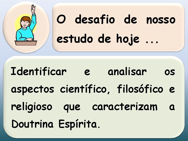 O desafio de nosso estudo de hoje. . . Identificar e analisar os aspectos