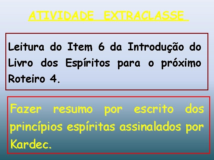 ATIVIDADE EXTRACLASSE Leitura do Item 6 da Introdução do Livro dos Espíritos para o ATIVIDADE EXTRACLASSE Leitura do Item 6 da Introdução do Livro dos Espíritos para o