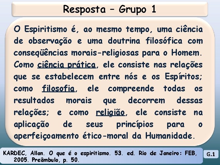 Resposta – Grupo 1 O Espiritismo é, ao mesmo tempo, uma ciência de observação