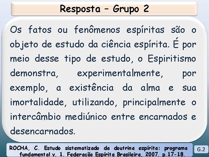 Resposta – Grupo 2 Os fatos ou fenômenos espíritas são o objeto de estudo Resposta – Grupo 2 Os fatos ou fenômenos espíritas são o objeto de estudo