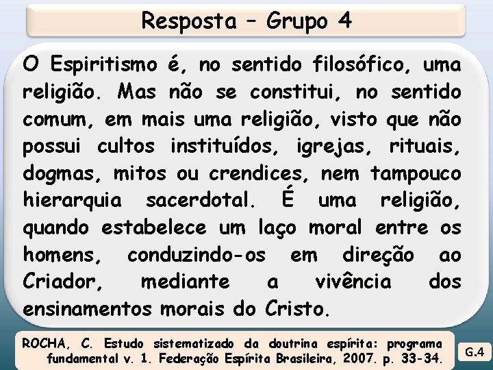 Resposta – Grupo 4 O Espiritismo é, no sentido filosófico, uma religião. Mas não Resposta – Grupo 4 O Espiritismo é, no sentido filosófico, uma religião. Mas não