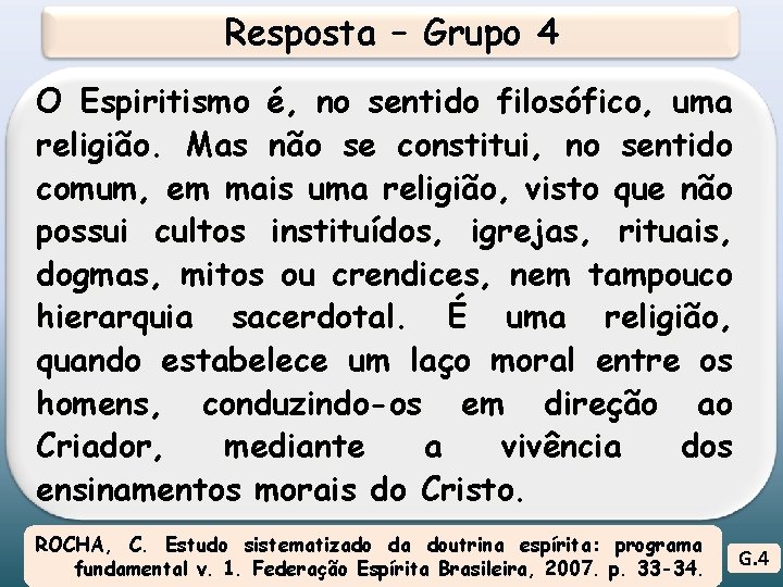 Resposta – Grupo 4 O Espiritismo é, no sentido filosófico, uma religião. Mas não