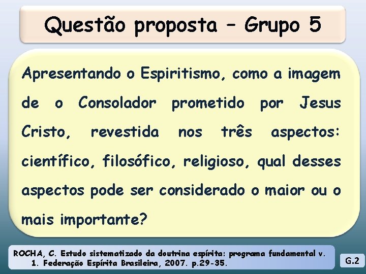 Questão proposta – Grupo 5 Apresentando o Espiritismo, como a imagem de o Consolador Questão proposta – Grupo 5 Apresentando o Espiritismo, como a imagem de o Consolador